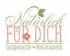 Natürlich für Dich - handgemachte Naturkosmetik